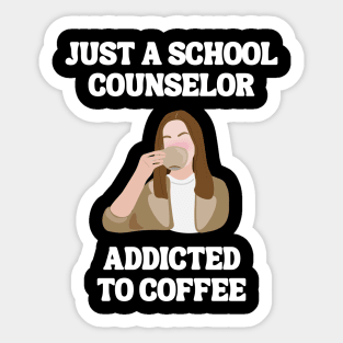 Just A School Counselor Addicted To Coffee Sticker